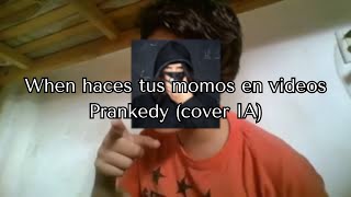 When haces tus momos en videos  Prankedy cover AI [upl. by Bret647]