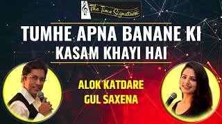 TUMHE APNA BANANE KI KASAM KHAYI HAI I ALOK KATDARE I GUL SAXENA I THE TIME SIGNATURE [upl. by Esimaj]