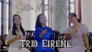 SETIA MELAYANIMU  Trio Eirene  lagu rohani paling populer [upl. by Adien]