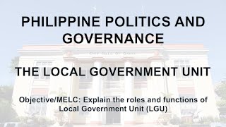 Philippine Politics and Governance  The Local Government Unit [upl. by Spiers]