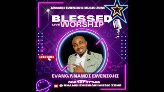 BLESSED LIVE WORSHIP — NNAMDI EWENIGHI Latest Nigerian Gospel Music 2023 [upl. by Moulton]