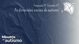 T01 Ep07 As dimensões sociais do autismo [upl. by Yendirb]