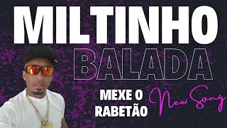 MILTINHO BALADA MEXE O RABETAO VÍDEO CLIPE [upl. by Nylatsyrk737]