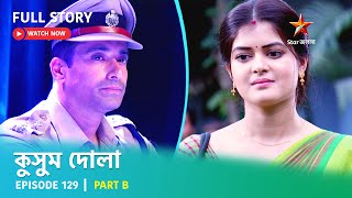 Full Story  Kusum Dola  Episode 129  Part B [upl. by Drahsir]