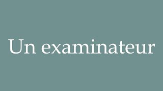 How to Pronounce Un examinateur An examiner Correctly in French [upl. by Beal711]