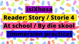 isiXhosa Reader Story  Storie 4  At school  By die skool immersion practice [upl. by Sibyl]