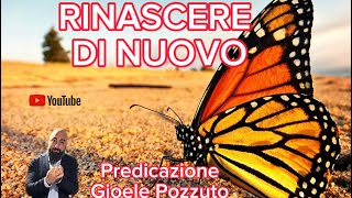 RINASCERE DI NUOVO Predicazione Gioele Pozzuto [upl. by Othe675]