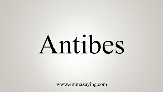 How To Say Antibes [upl. by Atelra]