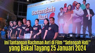 Ini Tantangan Rachman Avri di Film “Setengah Hati” yang Bakal Tayang 25 Januari 2024 [upl. by Adi]