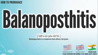 Balanoposthitis Pronunciation  How to Pronounce say Balanoposthitis CORRECTLY  Medical Meaning [upl. by Glynda987]