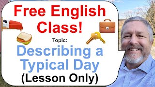 Lets Learn English Topic Describing Your Typical Day 🛌🏻🥪💼 Lesson Only [upl. by Shawn]