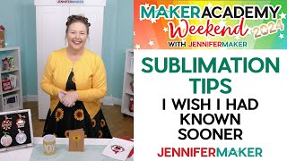 SUBLIMATION 30 Tips I Wish Id Known Sooner  Maker Academy Weekend 2024 Prep Class [upl. by Yelsna]