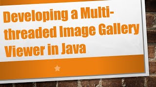 Developing a Multithreaded Image Gallery Viewer in Java [upl. by Ressay]