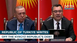 REPUBLIC OF TURKIYE WRITES OFF THE KYRGYZ REPUBLIC’S DEBT [upl. by Srini]