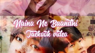 Naino Ne Baandhi💞 Taekook FMV BTS Hindi mix song [upl. by Holtorf]