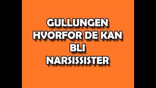 13 Gullungen  hvorfor de kan bli narsissister 2 [upl. by Aixela]