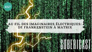 SOBERICAST S1EP02  Au fil des imaginaires électriques  De Frankenstein à Matrix [upl. by Vil]