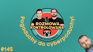 RK145  Pogaduchy do cyberpoduchy  Rozmowa Kontrolowana [upl. by Dimitri]