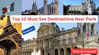 Top 10 Must See Destinations Near Paris  Stunning Places You Must Visit [upl. by Ednargel824]