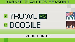 S1 Ranked Playoffs  Round of 16  7rowl vs Doogile [upl. by Laks]