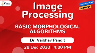 Image Processing  Basic Morphological Algorithms  28 December  4 PM [upl. by Rexfourd]