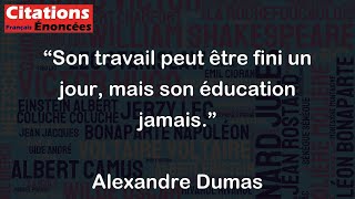 Son travail peut être fini un jour mais son éducation jamais  Alexandre Dumas [upl. by Vasilek366]