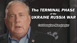 Col Douglas Macgregor The TERMINAL PHASE of the Ukraine Russia War [upl. by Sedrul]