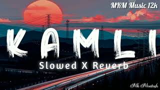 Kamli  SlowedReverb  Relaxing Hindi Song  MKM Music 12k [upl. by Suolevram942]