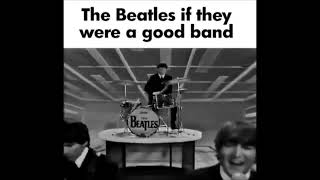 The Beatles if they were a good band [upl. by Aggie]