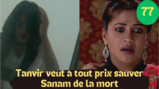 Les consentements  2 épisode 77 Tanvir veut à tout prix sauver Sanam de la mort [upl. by Ekalb]