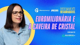 Euromilionária e a Caveira de Cristal  Extremamente Desagradável [upl. by Ruben]