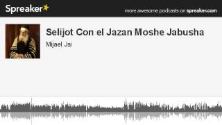 Selijot Con el Jazan Moshe Jabusha made with Spreaker [upl. by Ennylcaj]