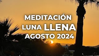 MEDITACIÓN PARA LA LUNA LLENA DE AGOSTO 2024 [upl. by Amlez133]