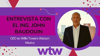 Entrevista con el CEO en Willis Towers Watson México Lic John Baudouin [upl. by Buskus]