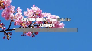 SILVERIO URBINA  Que linda flor Karaoke [upl. by Eppes33]