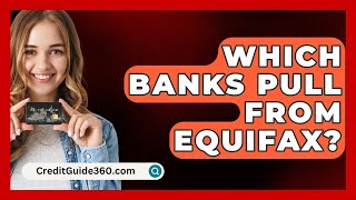 Which Banks Pull From Equifax  CreditGuide360com [upl. by Aihtnamas]