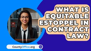 What Is Equitable Estoppel In Contract Law  CountyOfficeorg [upl. by Seugirdor]