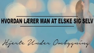 Hvordan lærer man at elske sig selv [upl. by Stortz]