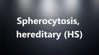 Spherocytosis hereditary HS  Medical Meaning and Pronunciation [upl. by Nnyloj645]