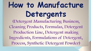 How to Manufacture Detergents [upl. by Lucilia333]