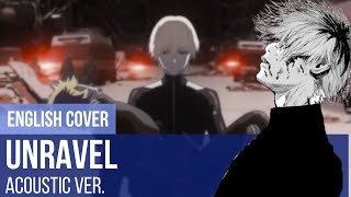 unravel acoustic version English Cover  Tokyo Ghoul √A [upl. by Drhacir236]