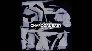 Blood Orange  Charcoal Baby  Edit Audio [upl. by Troc]