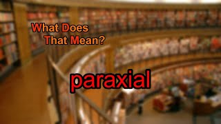 What does paraxial mean [upl. by Gnilrac627]