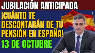 Jubilación anticipada 13 de octubre ¡cuánto te descontarán de tu pensión en España [upl. by Scrope872]