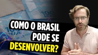 Quais PASSOS o Brasil precisa dar para se DESENVOLVER [upl. by Gherlein]