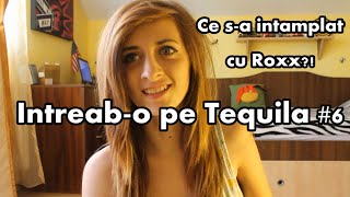 Ce sa intamplat cu Roxx Intreabo pe Tequila 6 [upl. by Rebmetpes]