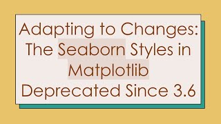 Adapting to Changes The Seaborn Styles in Matplotlib Deprecated Since 36 [upl. by Naesar]