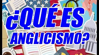 ¿QUÉ ES ANGLICISMO EXCELENTE CONCEPTUALIZACIÓN Y EJEMPLOS CLAROS  WILSON TE EDUCA [upl. by Eisned]