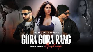 Gora Gora Rang Mashup  FtSonam Bajwa  Bohemia x Imran Khan  Naresh Parmar  Punjabi Song 2024 [upl. by Mcmahon]