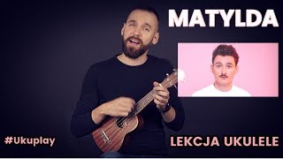 Dawid Podsiadło  Matylda  Lekcja Ukulele [upl. by Leeanne]